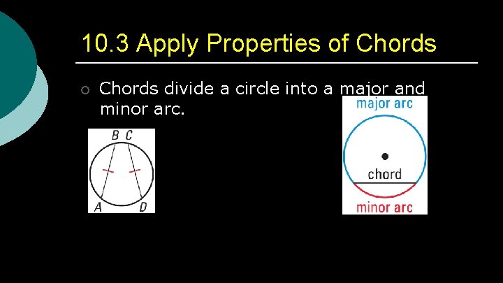 10. 3 Apply Properties of Chords ¡ Chords divide a circle into a major