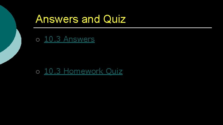 Answers and Quiz ¡ 10. 3 Answers ¡ 10. 3 Homework Quiz 