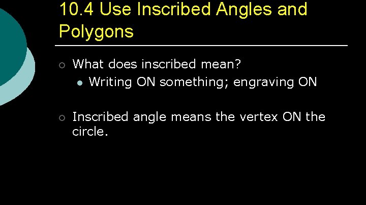 10. 4 Use Inscribed Angles and Polygons ¡ What does inscribed mean? l Writing