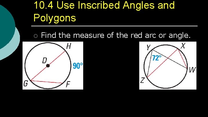 10. 4 Use Inscribed Angles and Polygons ¡ Find the measure of the red