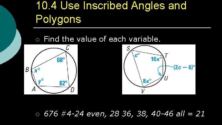 10. 4 Use Inscribed Angles and Polygons ¡ Find the value of each variable.