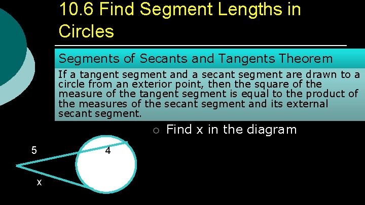 10. 6 Find Segment Lengths in Circles Segments of Secants and Tangents Theorem If