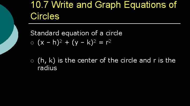 10. 7 Write and Graph Equations of Circles Standard equation of a circle ¡