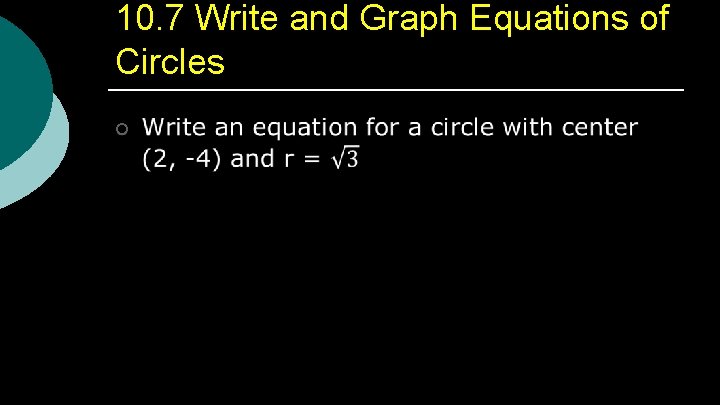 10. 7 Write and Graph Equations of Circles ¡ 