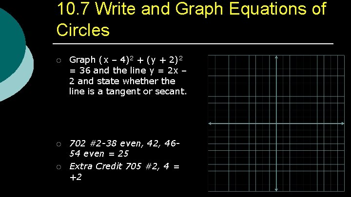 10. 7 Write and Graph Equations of Circles ¡ Graph (x – 4)2 +