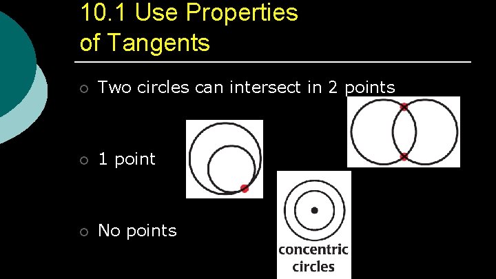 10. 1 Use Properties of Tangents ¡ Two circles can intersect in 2 points