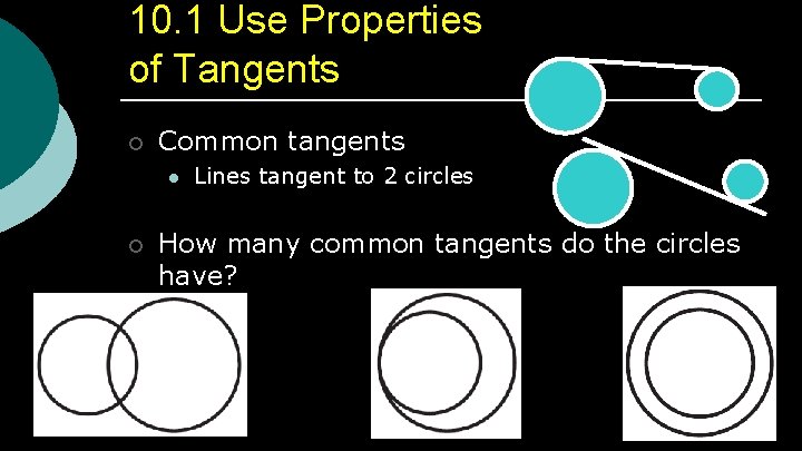 10. 1 Use Properties of Tangents ¡ Common tangents l ¡ Lines tangent to