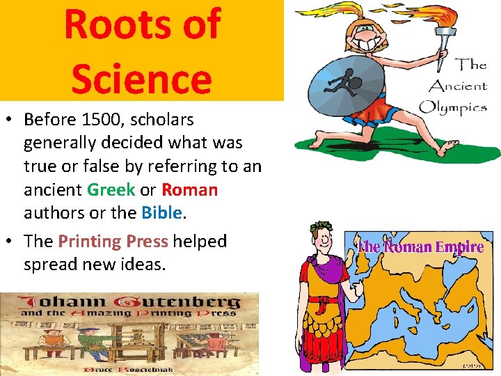 Roots of Science • Before 1500, scholars generally decided what was true or false