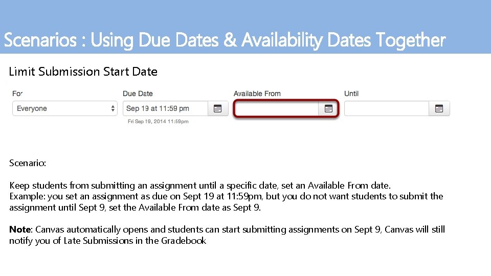 Scenarios : Using Due Dates & Availability Dates Together Limit Submission Start Date Scenario: