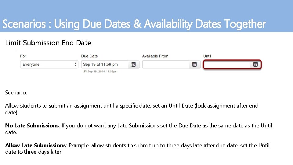 Scenarios : Using Due Dates & Availability Dates Together Limit Submission End Date Scenario: