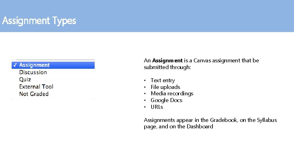 Assignment Types An Assignment is a Canvas assignment that be submitted through: • •