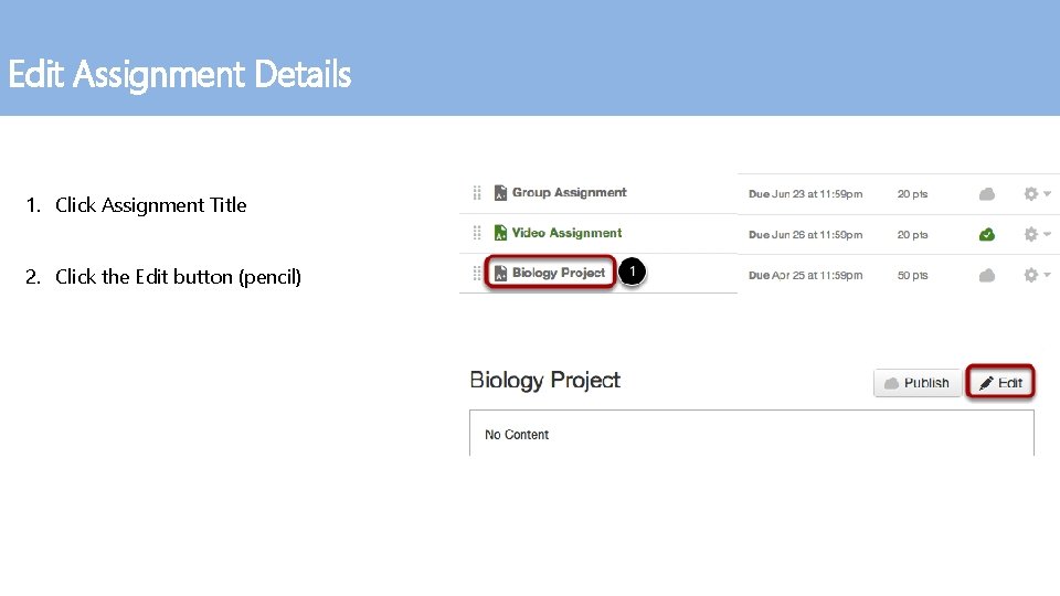 Edit Assignment Details 1. Click Assignment Title 2. Click the Edit button (pencil) 