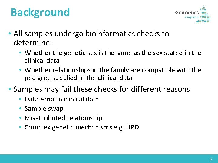 Background • All samples undergo bioinformatics checks to determine: • Whether the genetic sex
