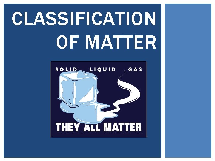 CLASSIFICATION OF MATTER 