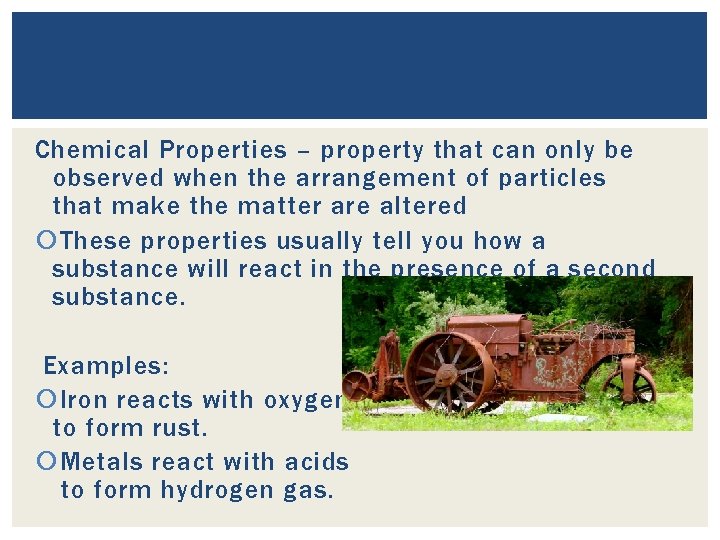 Chemical Properties – property that can only be observed when the arrangement of particles