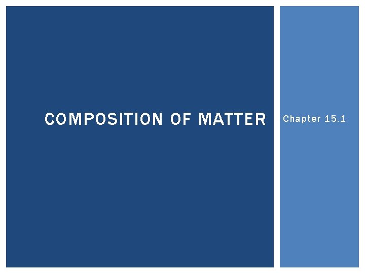 COMPOSITION OF MATTER Chapter 15. 1 