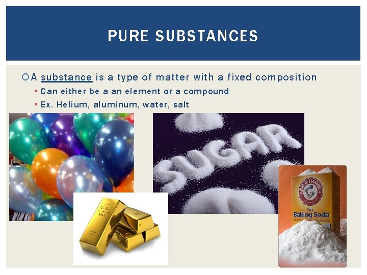 PURE SUBSTANCES A substance is a type of matter with a fixed composition §