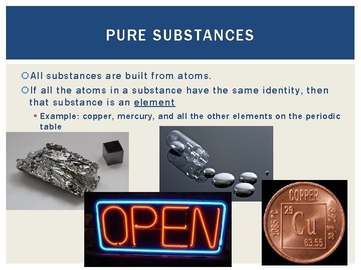 PURE SUBSTANCES All substances are built from atoms. If all the atoms in a