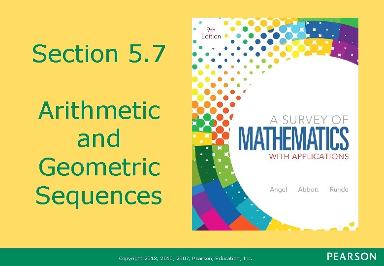 Section 5. 7 Arithmetic and Geometric Sequences Copyright 2013, 2010, 2007, Pearson, Education, Inc.