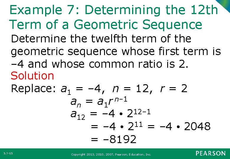 Example 7: Determining the 12 th Term of a Geometric Sequence Determine the twelfth