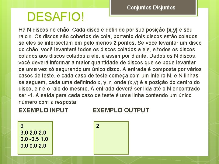 Conjuntos Disjuntos DESAFIO! Há N discos no chão. Cada disco é definido por sua