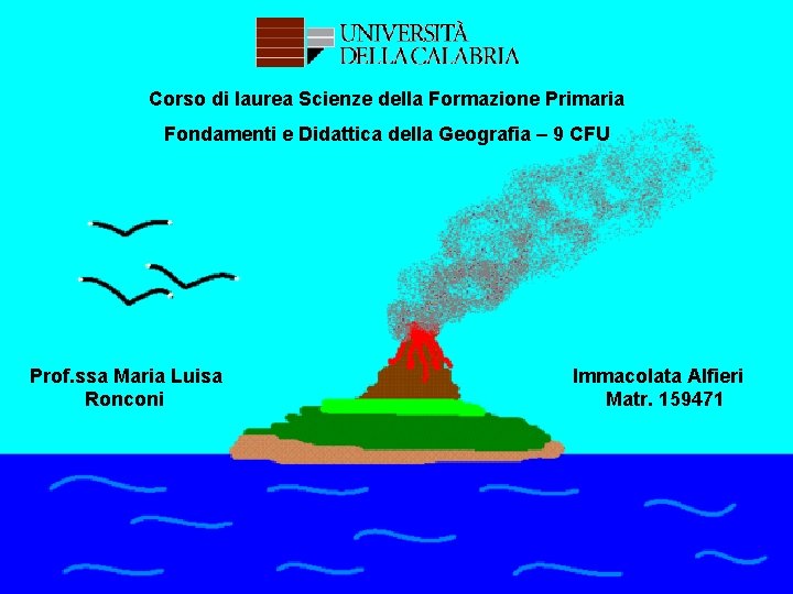 Corso di laurea Scienze della Formazione Primaria Fondamenti e Didattica della Geografia – 9 Corso di laurea Scienze della Formazione Primaria Fondamenti e Didattica della Geografia – 9