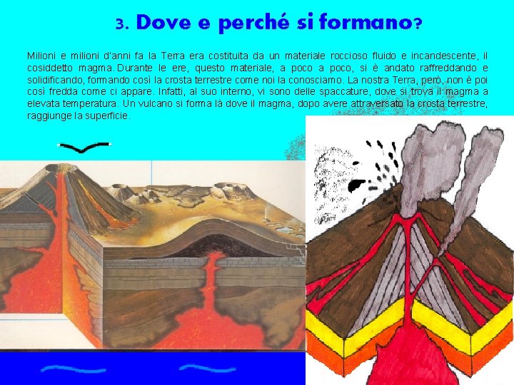 3. Dove e perché si formano? Milioni e milioni d’anni fa la Terra era 3. Dove e perché si formano? Milioni e milioni d’anni fa la Terra era