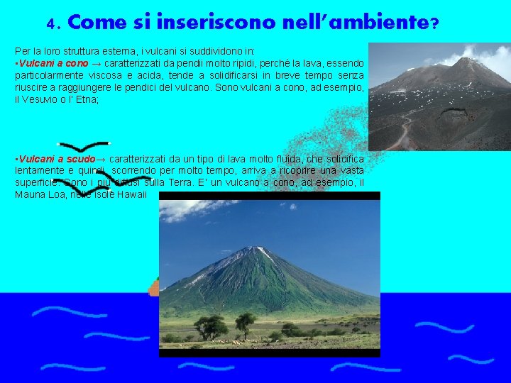 4. Come si inseriscono nell’ambiente? Per la loro struttura esterna, i vulcani si suddividono 4. Come si inseriscono nell’ambiente? Per la loro struttura esterna, i vulcani si suddividono