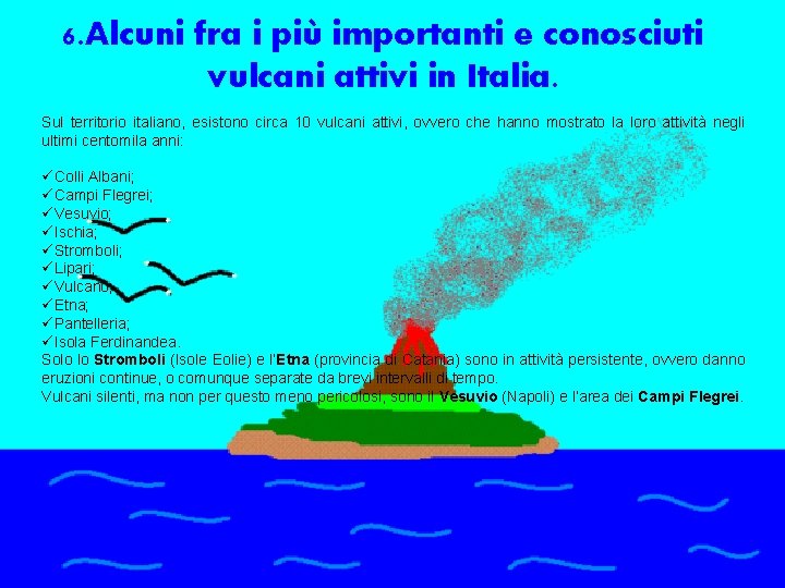 6. Alcuni fra i più importanti e conosciuti vulcani attivi in Italia. Sul territorio 6. Alcuni fra i più importanti e conosciuti vulcani attivi in Italia. Sul territorio