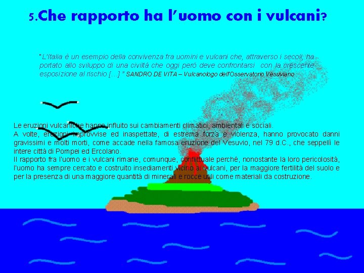 5. Che rapporto ha l’uomo con i vulcani? “L’Italia è un esempio della convivenza 5. Che rapporto ha l’uomo con i vulcani? “L’Italia è un esempio della convivenza