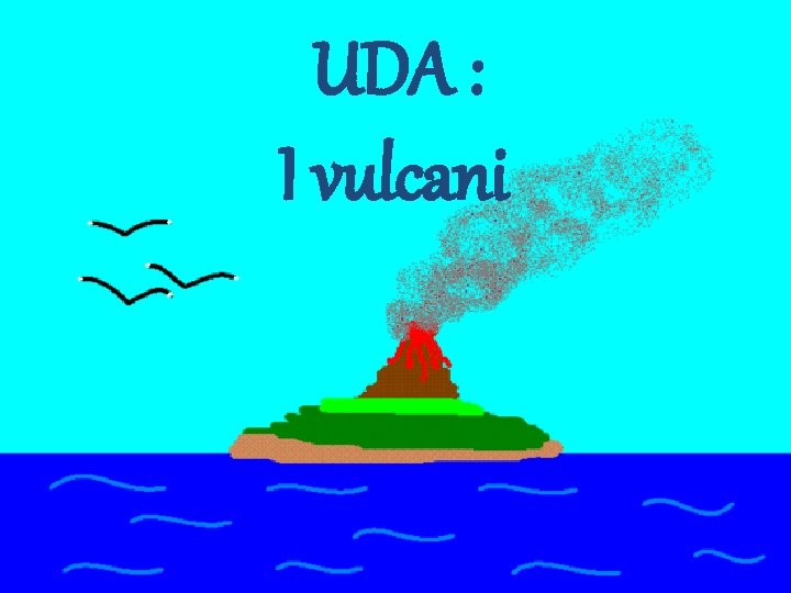UDA : I vulcani UDA : I vulcani
