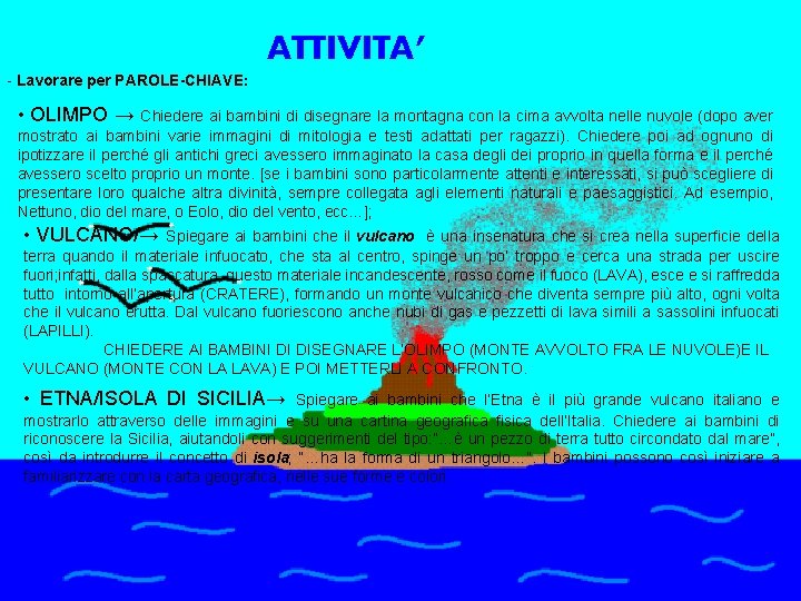 ATTIVITA’ - Lavorare per PAROLE-CHIAVE: • OLIMPO → Chiedere ai bambini di disegnare la ATTIVITA’ - Lavorare per PAROLE-CHIAVE: • OLIMPO → Chiedere ai bambini di disegnare la