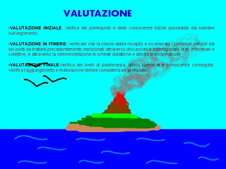 VALUTAZIONE • VALUTAZIONE INIZIALE: verifica dei prerequisiti e delle conoscenze iniziali possedute dai bambini VALUTAZIONE • VALUTAZIONE INIZIALE: verifica dei prerequisiti e delle conoscenze iniziali possedute dai bambini