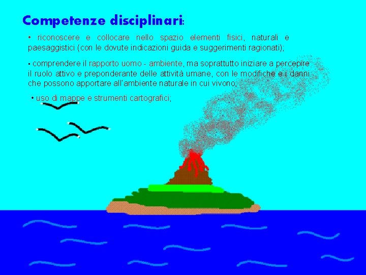 Competenze disciplinari: • riconoscere e collocare nello spazio elementi fisici, naturali e paesaggistici (con Competenze disciplinari: • riconoscere e collocare nello spazio elementi fisici, naturali e paesaggistici (con