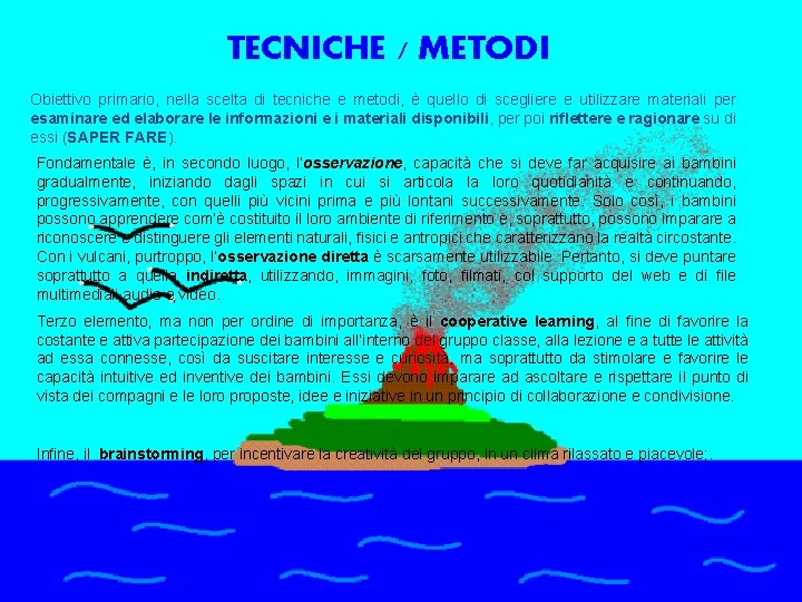 TECNICHE / METODI Obiettivo primario, nella scelta di tecniche e metodi, è quello di TECNICHE / METODI Obiettivo primario, nella scelta di tecniche e metodi, è quello di