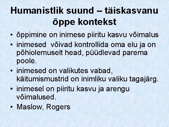 Humanistlik suund – täiskasvanu õppe kontekst • õppimine on inimese piiritu kasvu võimalus •