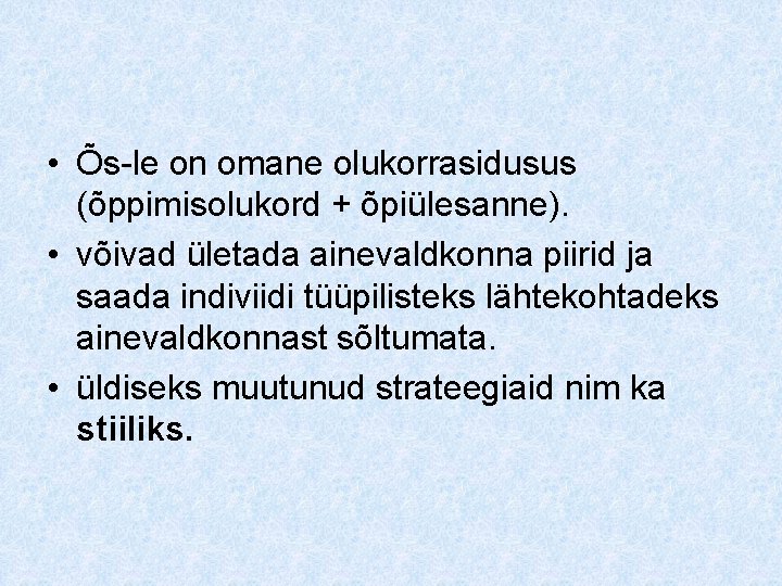  • Õs-le on omane olukorrasidusus (õppimisolukord + õpiülesanne). • võivad ületada ainevaldkonna piirid