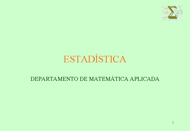 ESTADÍSTICA DEPARTAMENTO DE MATEMÁTICA APLICADA 1 