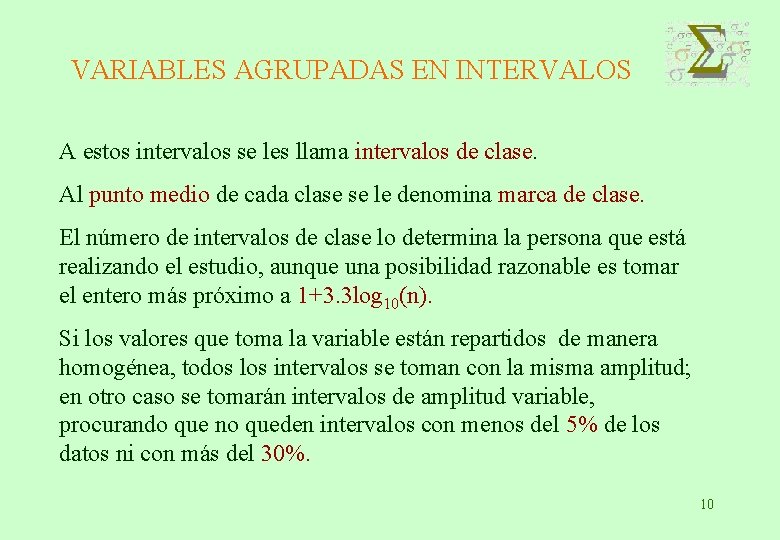 VARIABLES AGRUPADAS EN INTERVALOS A estos intervalos se les llama intervalos de clase. Al
