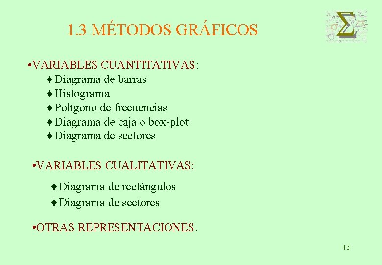 1. 3 MÉTODOS GRÁFICOS • VARIABLES CUANTITATIVAS: ¨Diagrama de barras ¨Histograma ¨Polígono de frecuencias