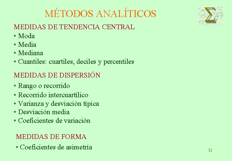 MÉTODOS ANALÍTICOS MEDIDAS DE TENDENCIA CENTRAL • Moda • Mediana • Cuantiles: cuartiles, deciles