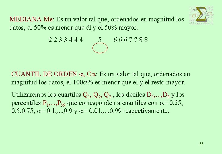 MEDIANA Me: Es un valor tal que, ordenados en magnitud los datos, el 50%