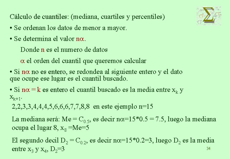 Cálculo de cuantiles: (mediana, cuartiles y percentiles) • Se ordenan los datos de menor