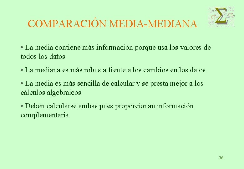 COMPARACIÓN MEDIA-MEDIANA • La media contiene más información porque usa los valores de todos