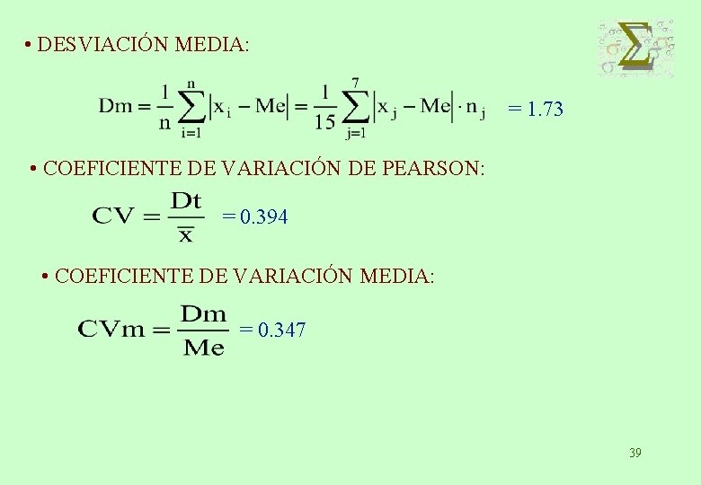  • DESVIACIÓN MEDIA: = 1. 73 • COEFICIENTE DE VARIACIÓN DE PEARSON: =