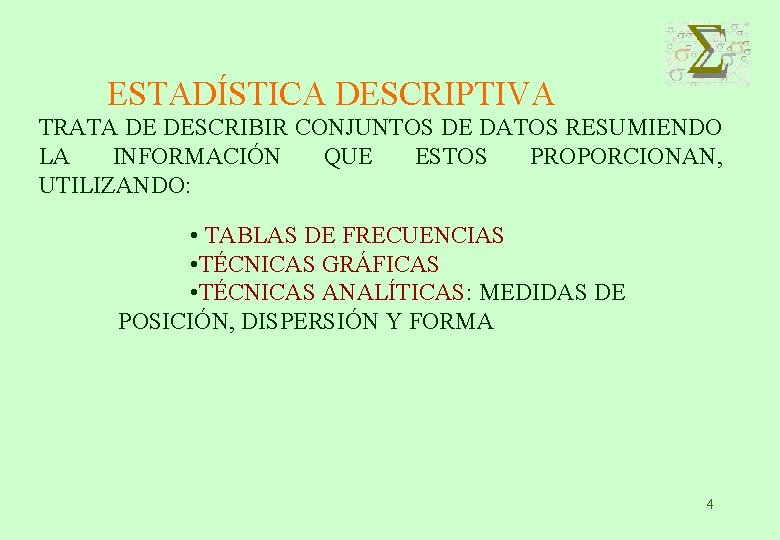 ESTADÍSTICA DESCRIPTIVA TRATA DE DESCRIBIR CONJUNTOS DE DATOS RESUMIENDO LA INFORMACIÓN QUE ESTOS PROPORCIONAN,