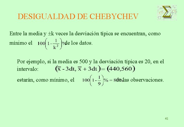 DESIGUALDAD DE CHEBYCHEV Entre la media y k veces la desviación típica se encuentran,