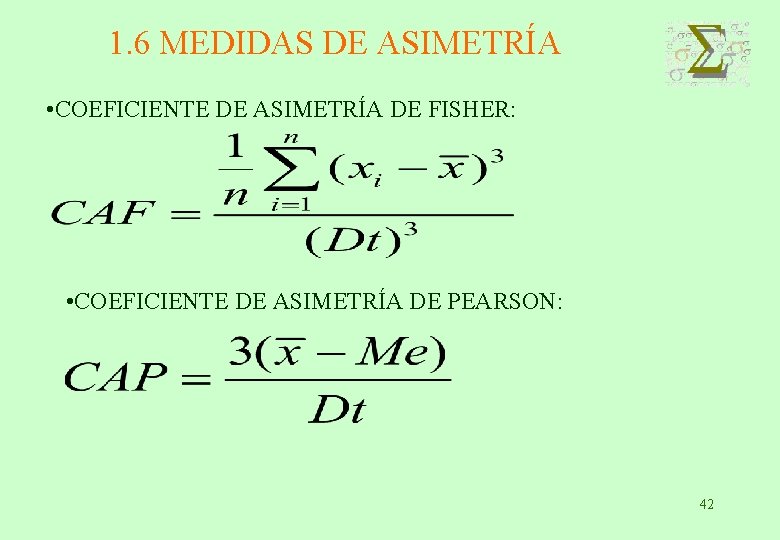 1. 6 MEDIDAS DE ASIMETRÍA • COEFICIENTE DE ASIMETRÍA DE FISHER: • COEFICIENTE DE