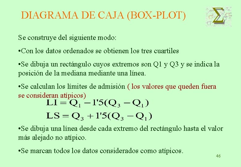 DIAGRAMA DE CAJA (BOX-PLOT) Se construye del siguiente modo: • Con los datos ordenados