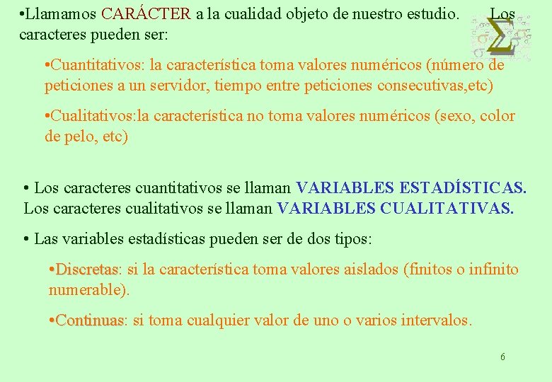  • Llamamos CARÁCTER a la cualidad objeto de nuestro estudio. caracteres pueden ser: